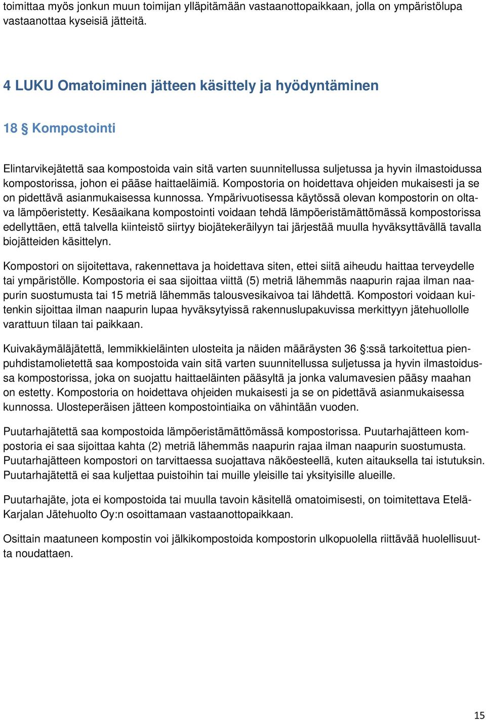 pääse haittaeläimiä. Kompostoria on hoidettava ohjeiden mukaisesti ja se on pidettävä asianmukaisessa kunnossa. Ympärivuotisessa käytössä olevan kompostorin on oltava lämpöeristetty.