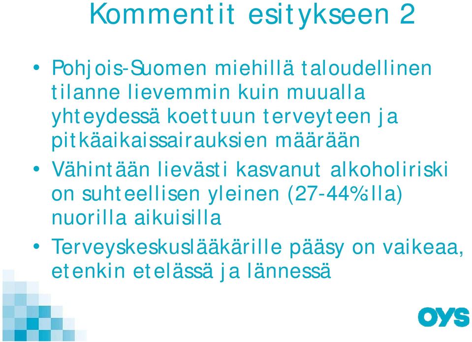 Vähintään lievästi kasvanut alkoholiriski on suhteellisen yleinen (27-44%:lla)
