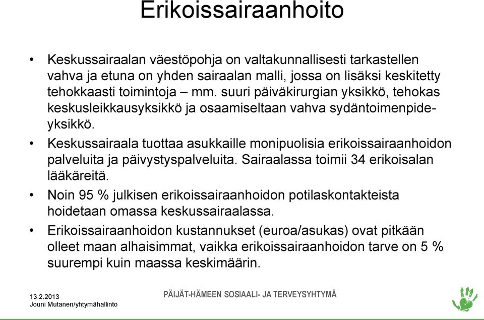 Keskussairaala tuottaa asukkaille monipuolisia erikoissairaanhoidon palveluita ja päivystyspalveluita. Sairaalassa toimii 34 erikoisalan lääkäreitä.