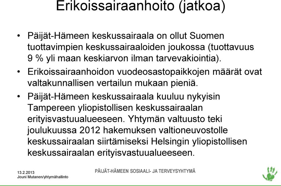 Päijät-Hämeen keskussairaala kuuluu nykyisin Tampereen yliopistollisen keskussairaalan erityisvastuualueeseen.