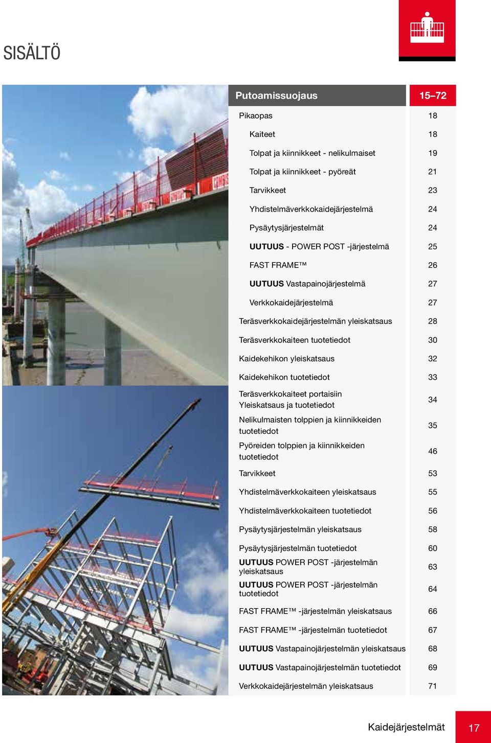 Kaidekehikon yleiskatsaus 32 Kaidekehikon tuotetiedot 33 Teräsverkkokaiteet portaisiin Yleiskatsaus ja tuotetiedot Nelikulmaisten tolppien ja kiinnikkeiden tuotetiedot Pyöreiden tolppien ja