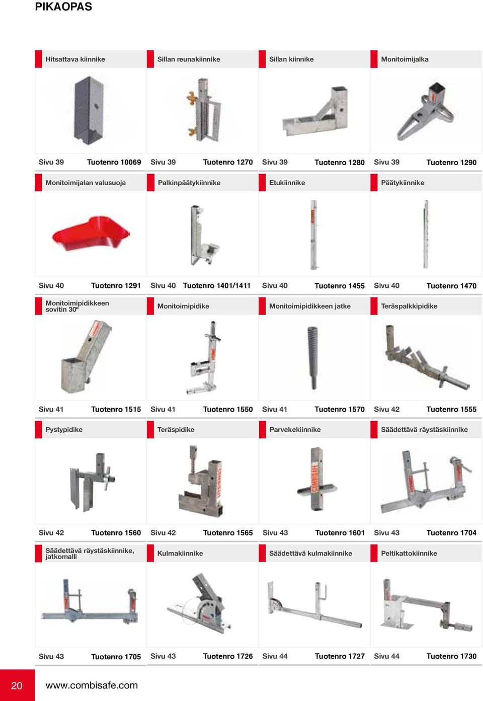 jatke Teräspalkkipidike Sivu 41 1515 Sivu 41 1550 Sivu 41 1570 Sivu 42 1555 Pystypidike Teräspidike Parvekekiinnike Säädettävä räystäskiinnike Sivu 42 1560 Sivu 42 1565