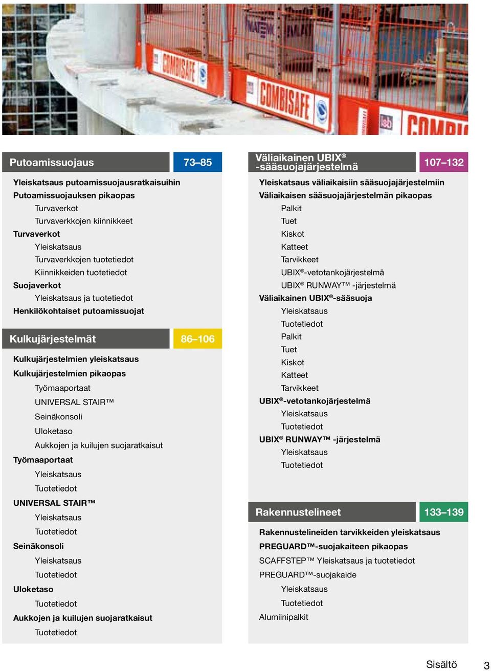 Seinäkonsoli Uloketaso Aukkojen ja kuilujen suojaratkaisut Työmaaportaat Yleiskatsaus Tuotetiedot UNIVERSAL STAIR Yleiskatsaus Tuotetiedot Seinäkonsoli Yleiskatsaus Tuotetiedot Uloketaso Tuotetiedot