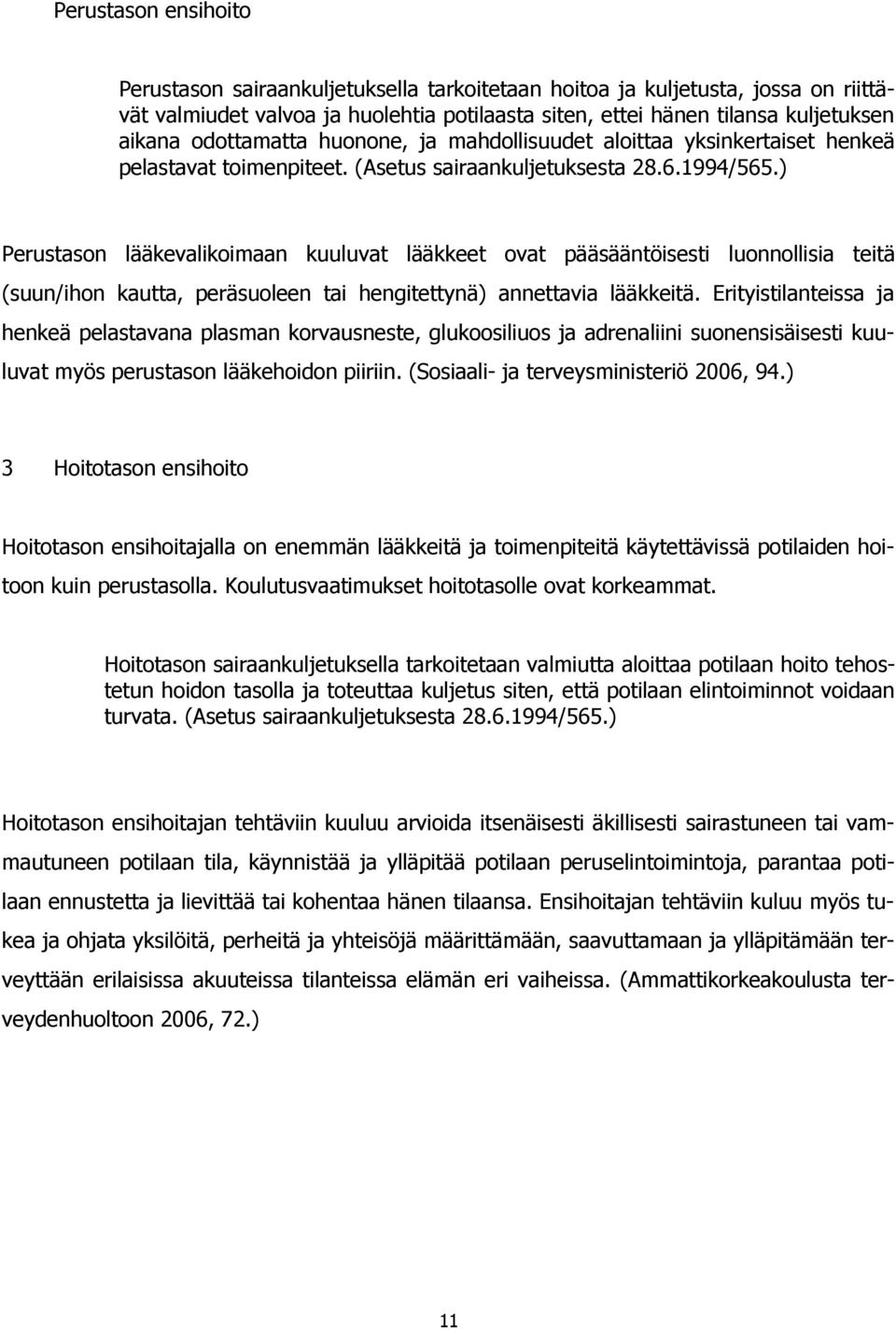 ) Perustason lääkevalikoimaan kuuluvat lääkkeet ovat pääsääntöisesti luonnollisia teitä (suun/ihon kautta, peräsuoleen tai hengitettynä) annettavia lääkkeitä.