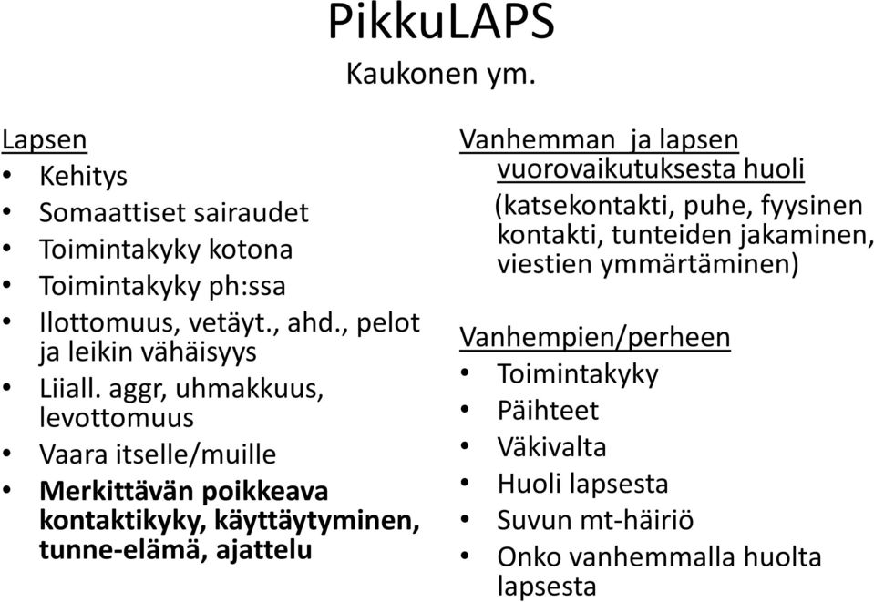 aggr, uhmakkuus, levottomuus Vaara itselle/muille Merkittävän poikkeava kontaktikyky, käyttäytyminen, tunne-elämä, ajattelu