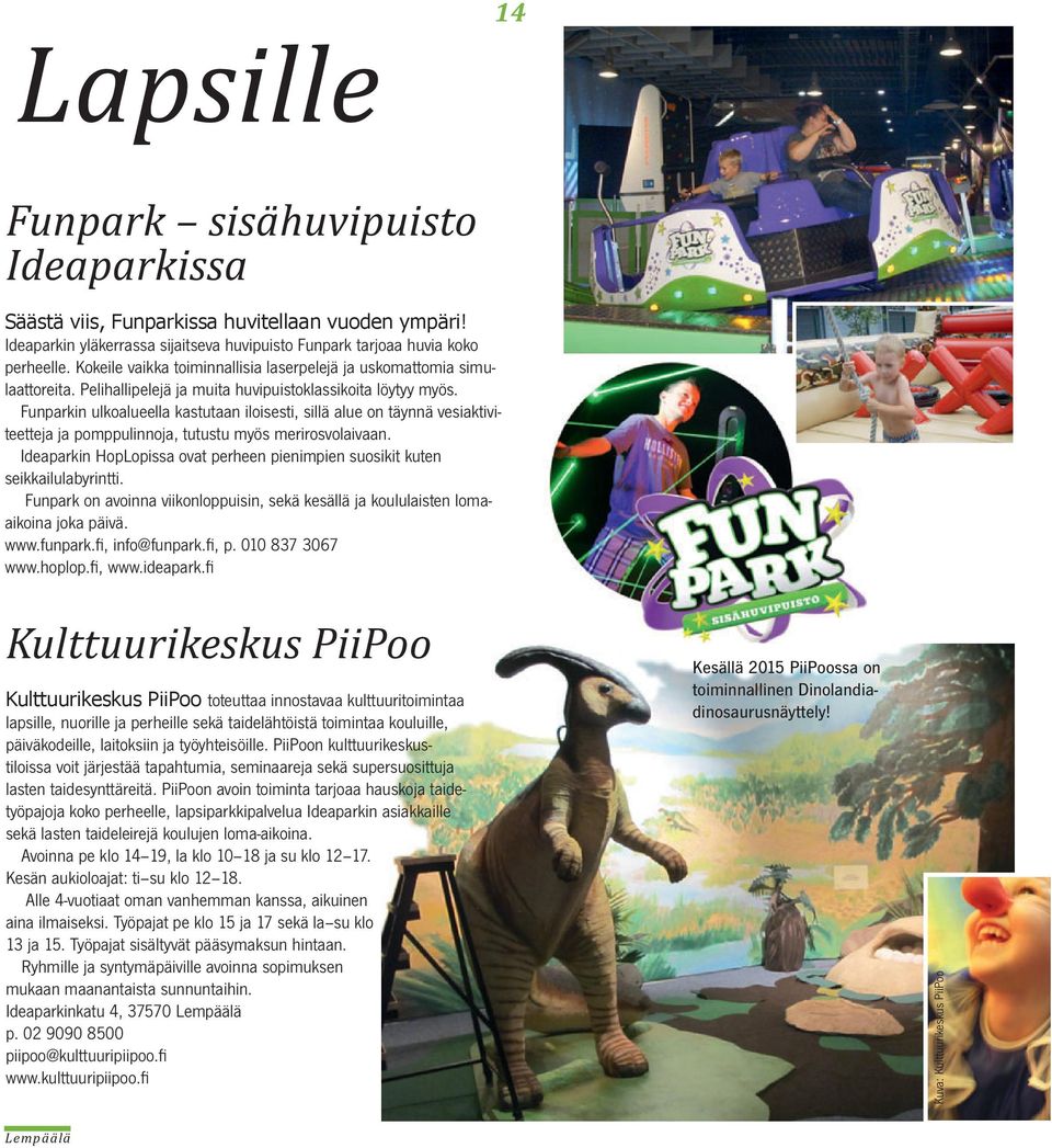 Funparkin ulkoalueella kastutaan iloisesti, sillä alue on täynnä vesiaktiviteetteja ja pomppulinnoja, tutustu myös merirosvolaivaan.