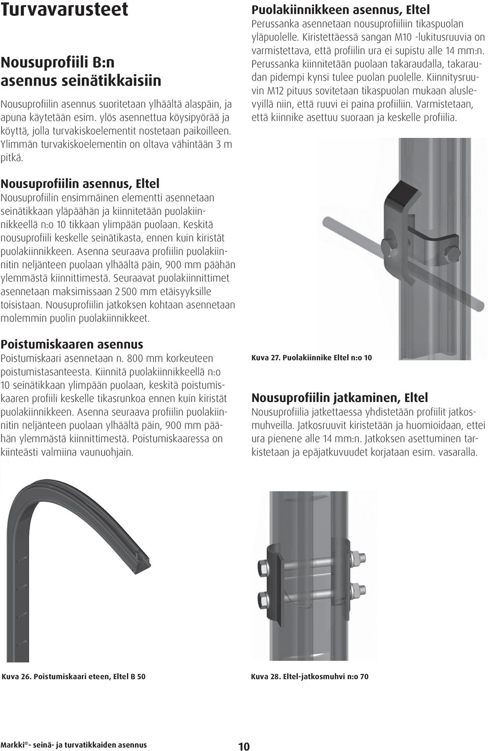 Puolakiinnikkeen asennus, Eltel Perussanka asennetaan nousuprofiiliin tikaspuolan yläpuolelle. Kiristettäessä sangan M10 -lukitusruuvia on varmistettava, että profiilin ura ei supistu alle 14 mm:n.