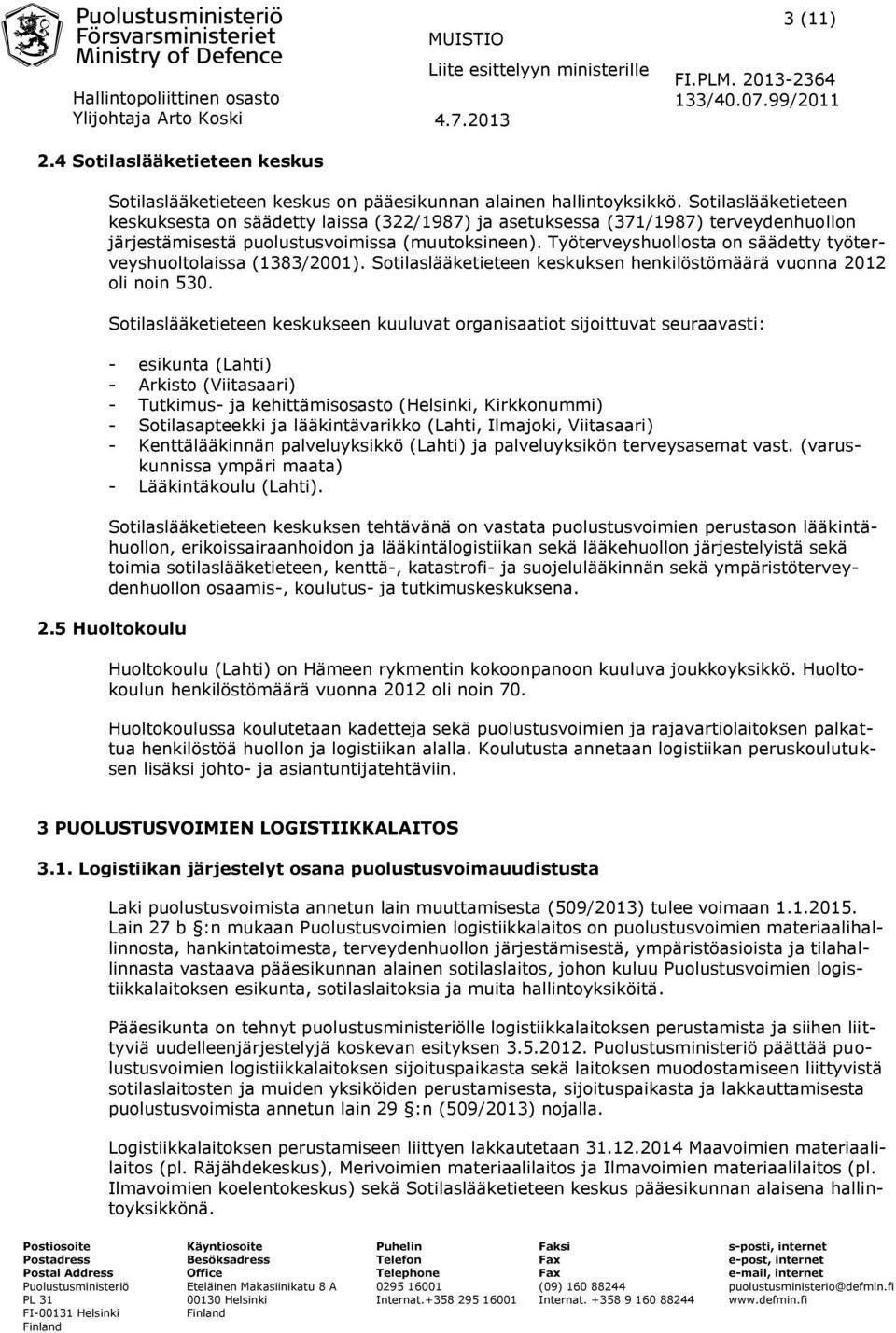 Työterveyshuollosta on säädetty työterveyshuoltolaissa (1383/2001). Sotilaslääketieteen keskuksen henkilöstömäärä vuonna 2012 oli noin 530.