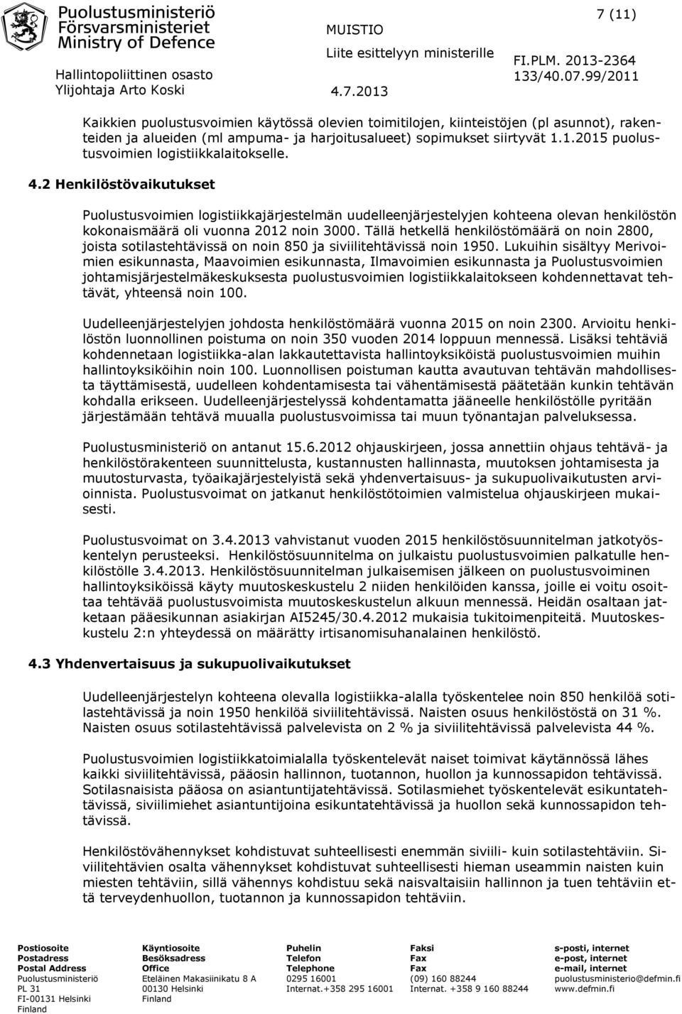 Tällä hetkellä henkilöstömäärä on noin 2800, joista sotilastehtävissä on noin 850 ja siviilitehtävissä noin 1950.