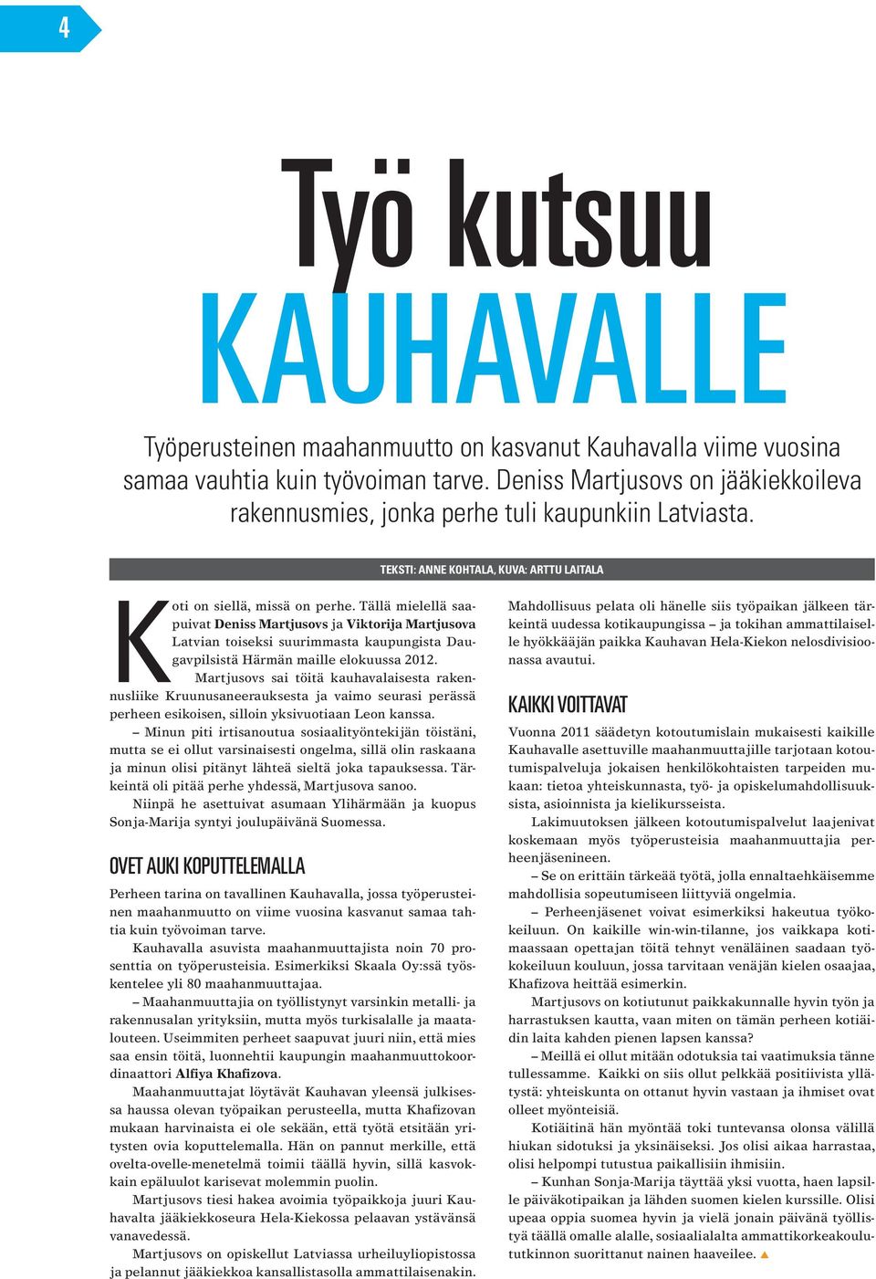 Tällä mielellä saapuivat Deniss Martjusovs ja Viktorija Martjusova Latvian toiseksi suurimmasta kaupungista Daugavpilsistä Härmän maille elokuussa 2012.