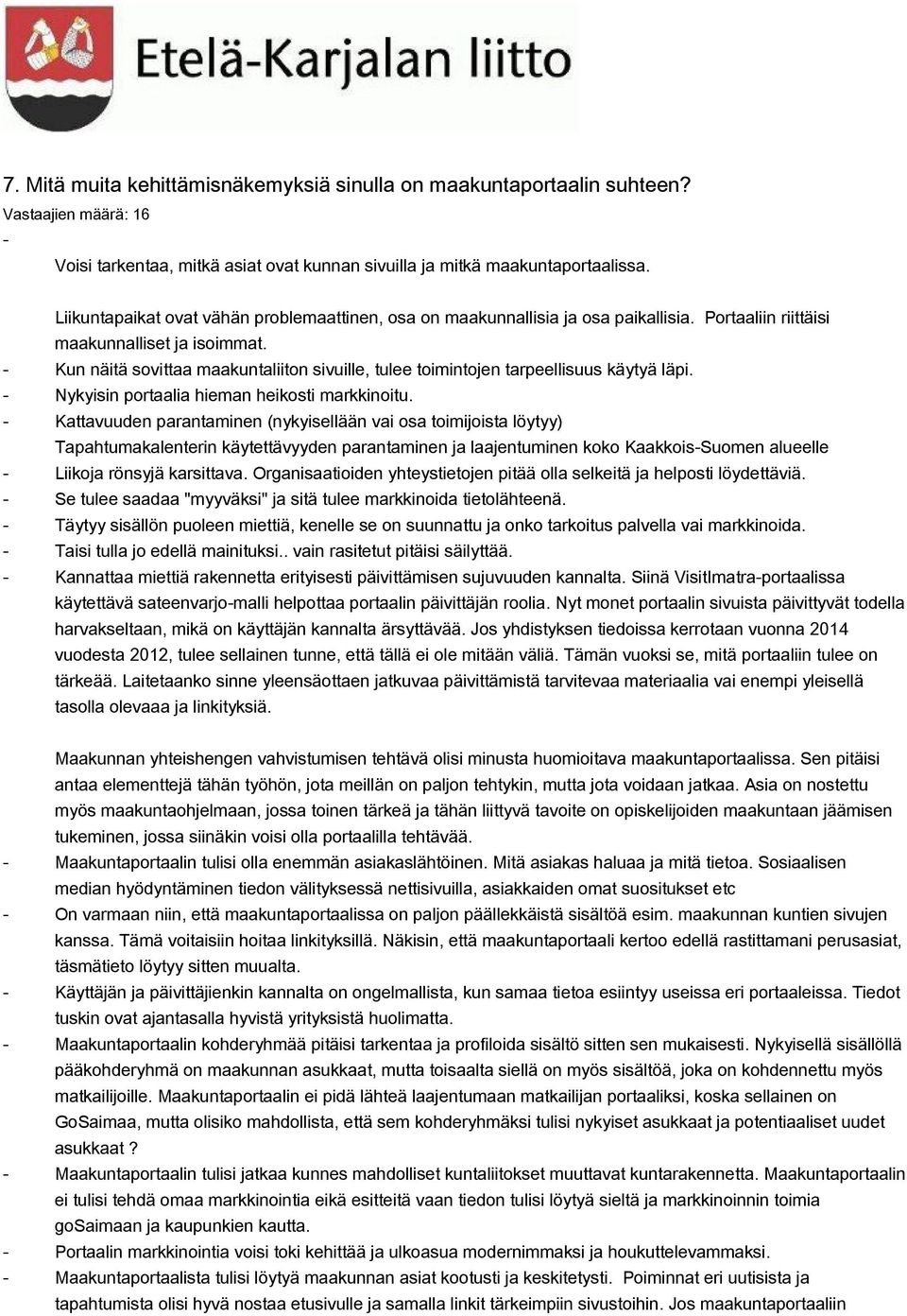 Kun näitä sovittaa maakuntaliiton sivuille, tulee toimintojen tarpeellisuus käytyä läpi. Nykyisin portaalia hieman heikosti markkinoitu.