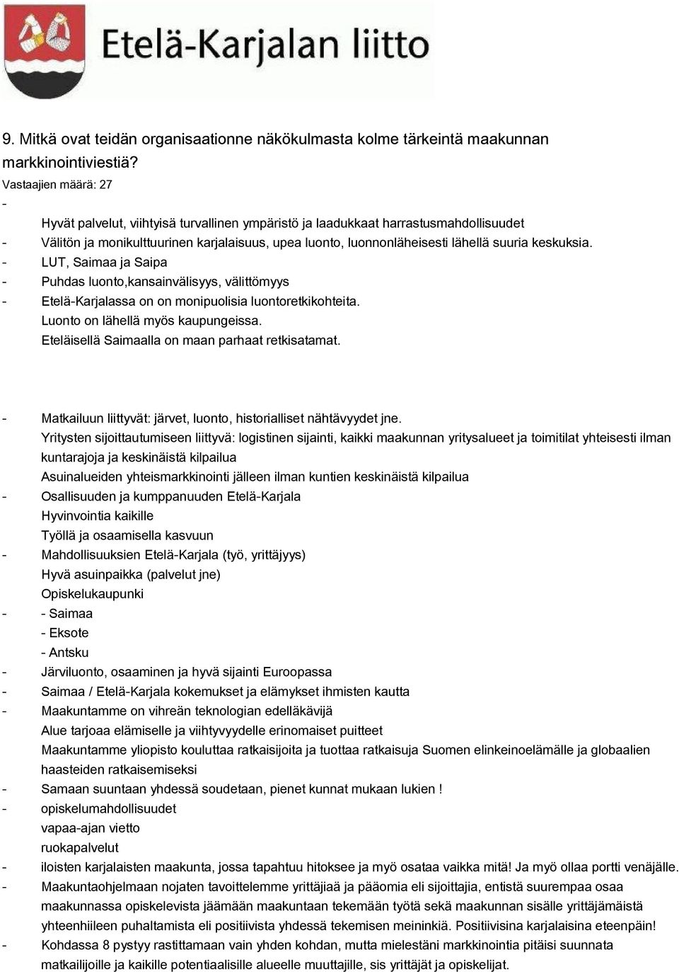 keskuksia. LUT, Saimaa ja Saipa Puhdas luonto,kansainvälisyys, välittömyys EteläKarjalassa on on monipuolisia luontoretkikohteita. Luonto on lähellä myös kaupungeissa.