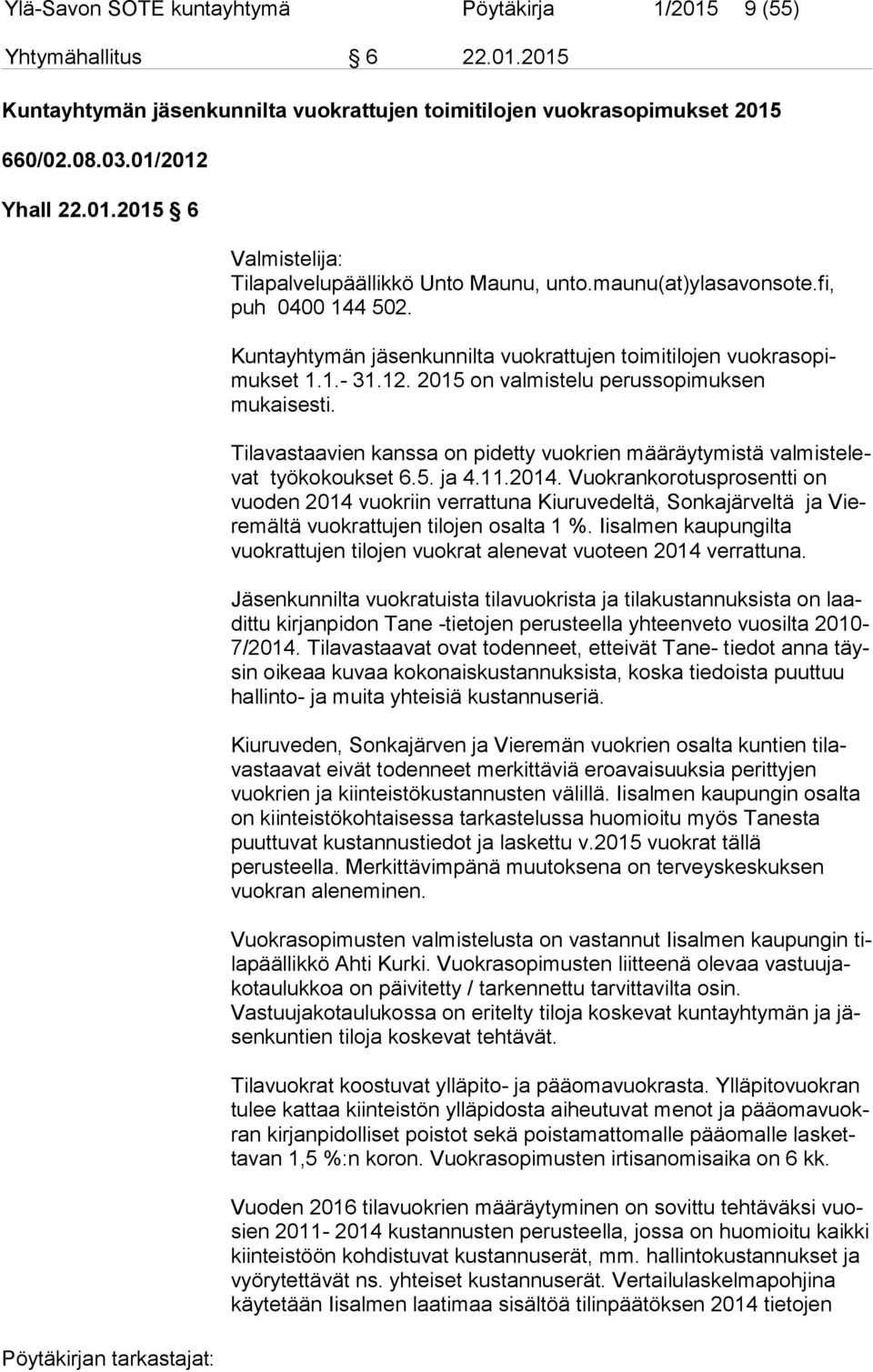 Tilavastaavien kanssa on pidetty vuokrien määräytymistä val mis te levat työkokoukset 6.5. ja 4.11.2014.