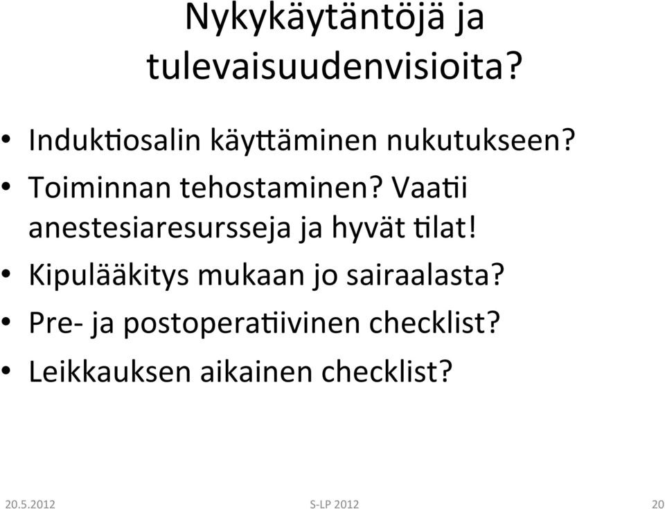 Vaa0i anestesiaresursseja ja hyvät 0lat!