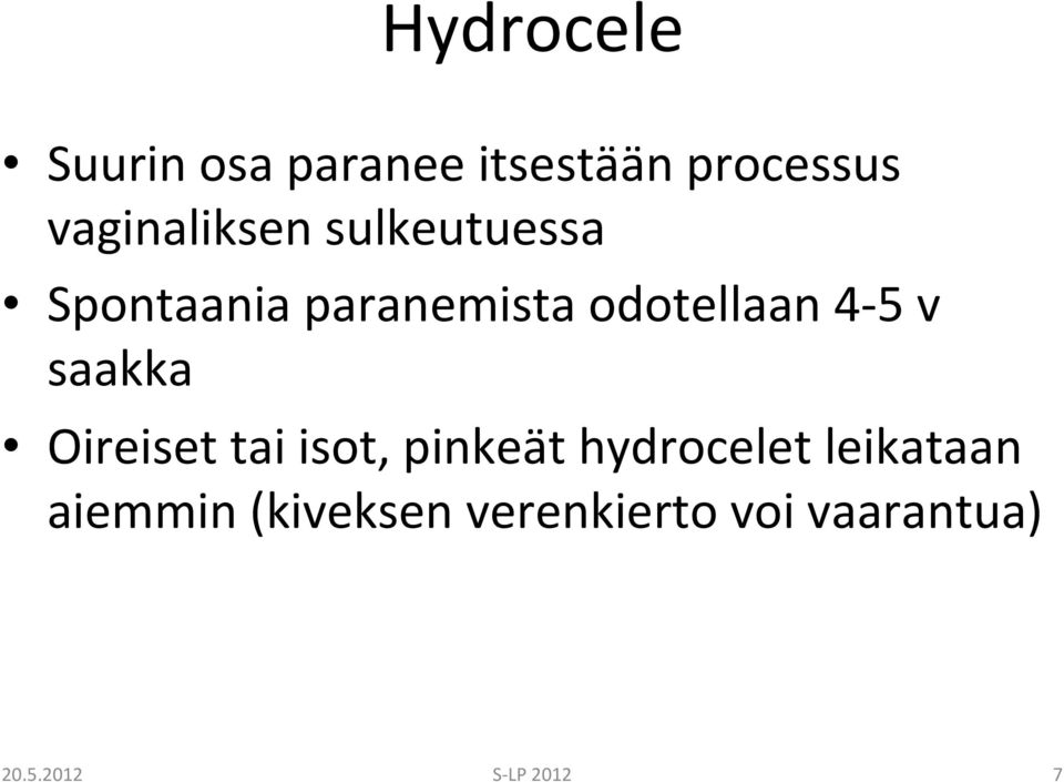 4-5 v saakka Oireiset tai isot, pinkeät hydrocelet