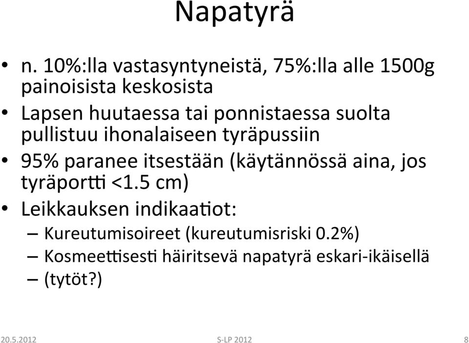 ponnistaessa suolta pullistuu ihonalaiseen tyräpussiin 95% paranee itsestään (käytännössä