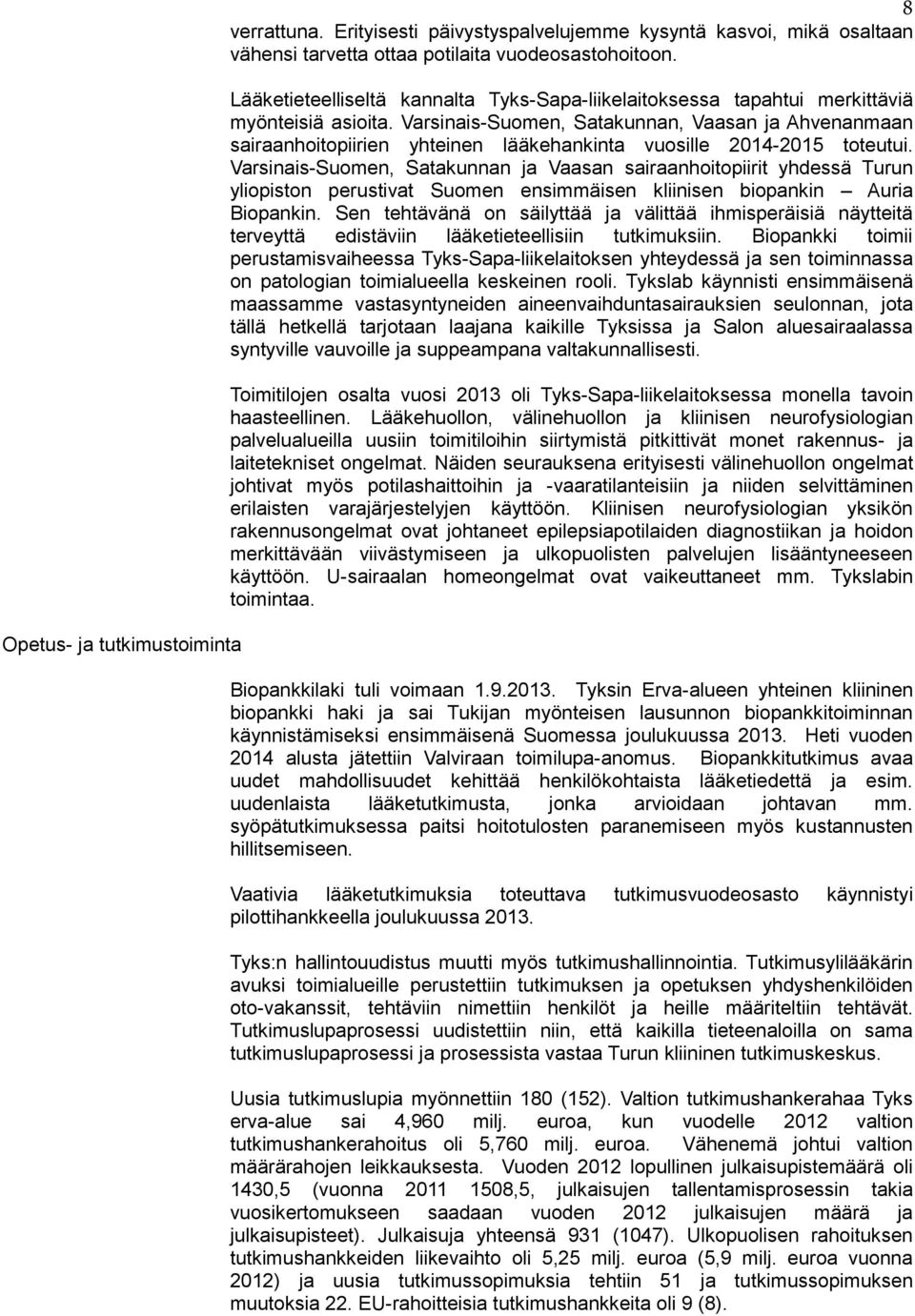 Varsinais-Suomen, Satakunnan, Vaasan ja Ahvenanmaan sairaanhoitopiirien yhteinen lääkehankinta vuosille 2014-2015 toteutui.