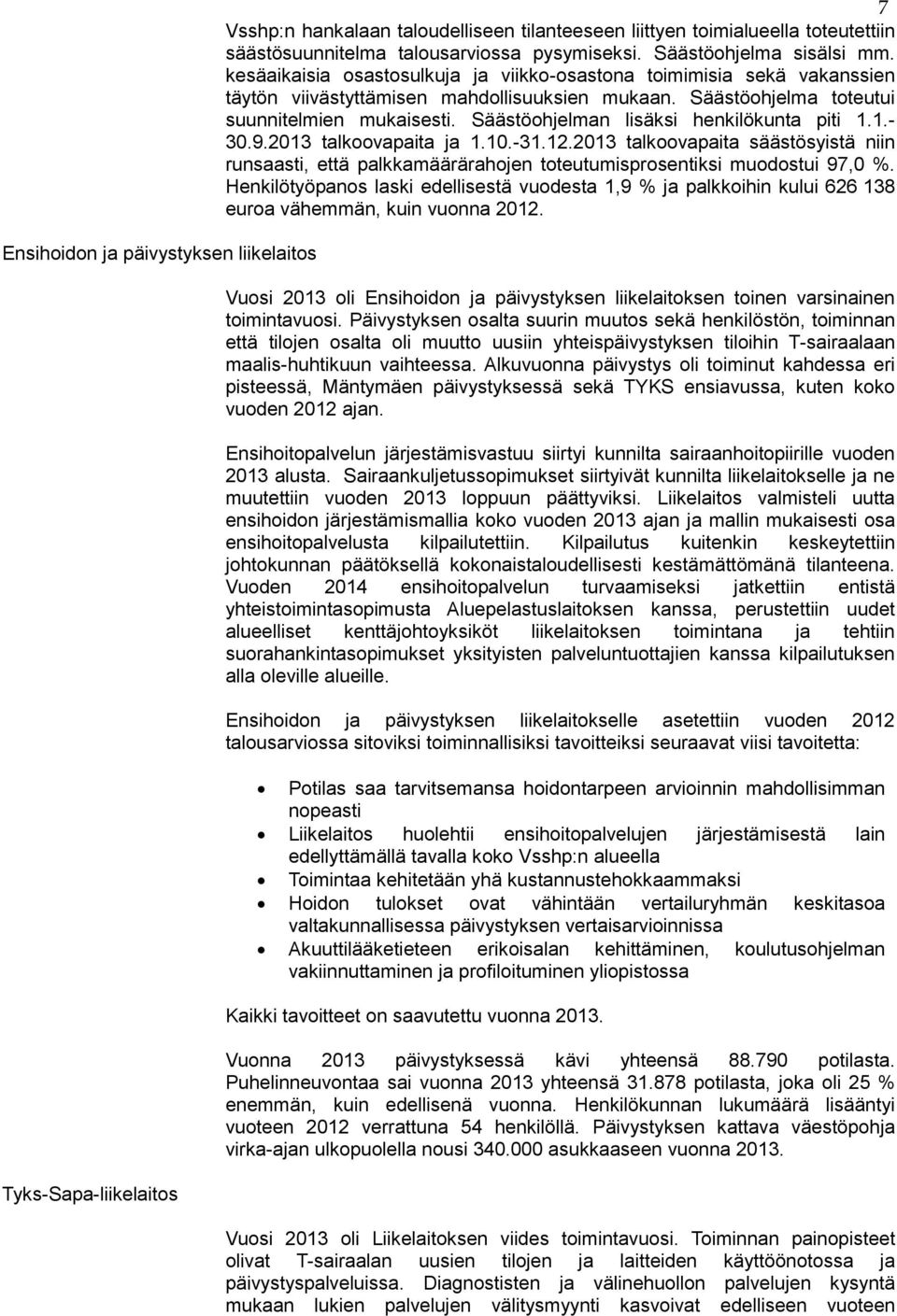 Säästöohjelman lisäksi henkilökunta piti 1.1.- 30.9.2013 talkoovapaita ja 1.10.-31.12.2013 talkoovapaita säästösyistä niin runsaasti, että palkkamäärärahojen toteutumisprosentiksi muodostui 97,0 %.