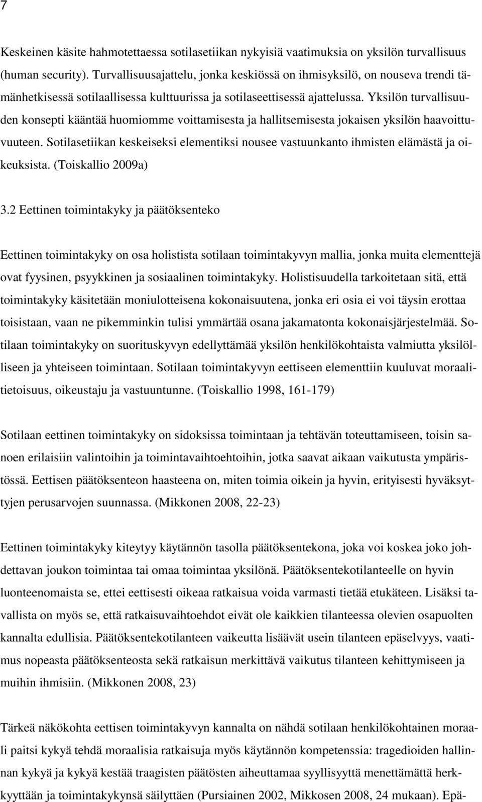 Yksilön turvallisuuden konsepti kääntää huomiomme voittamisesta ja hallitsemisesta jokaisen yksilön haavoittuvuuteen.