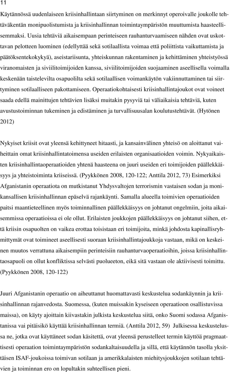 aseistariisunta, yhteiskunnan rakentaminen ja kehittäminen yhteistyössä viranomaisten ja siviilitoimijoiden kanssa, siviilitoimijoiden suojaaminen aseellisella voimalla keskenään taistelevilta