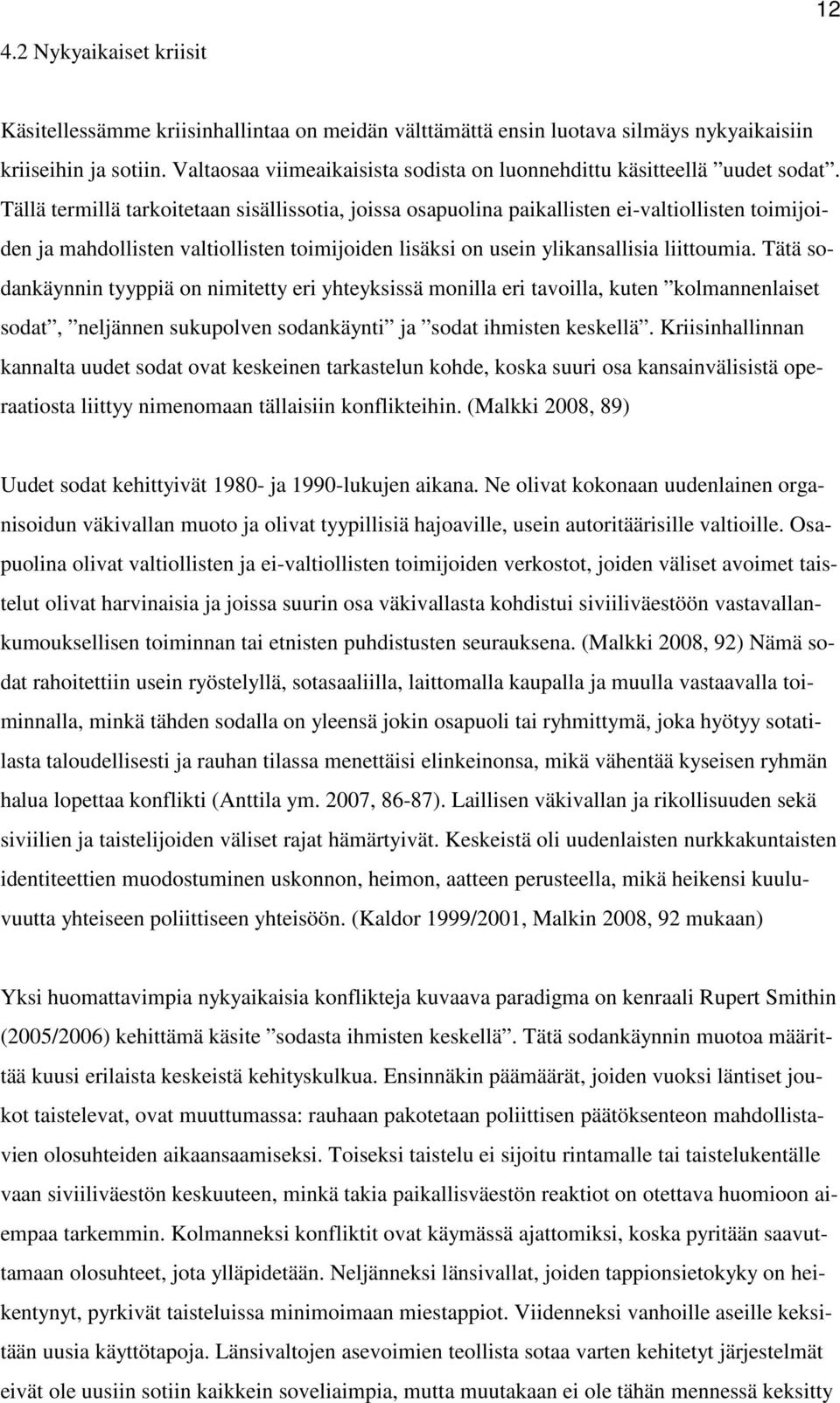 Tällä termillä tarkoitetaan sisällissotia, joissa osapuolina paikallisten ei-valtiollisten toimijoiden ja mahdollisten valtiollisten toimijoiden lisäksi on usein ylikansallisia liittoumia.