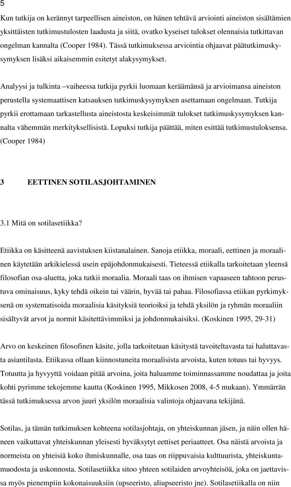 Analyysi ja tulkinta vaiheessa tutkija pyrkii luomaan keräämänsä ja arvioimansa aineiston perustella systemaattisen katsauksen tutkimuskysymyksen asettamaan ongelmaan.