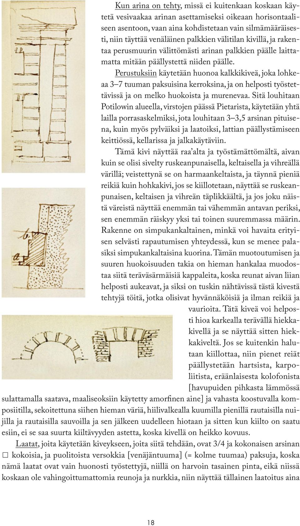 Perustuksiin käytetään huonoa kalkkikiveä, joka lohkeaa 3 7 tuuman paksuisina kerroksina, ja on helposti työstettävissä ja on melko huokoista ja murenevaa.