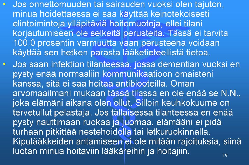 Jos saan infektion tilanteessa, jossa dementian vuoksi en pysty enää normaaliin kommunikaatioon omaisteni kanssa, sitä ei saa hoitaa antibiooteilla.