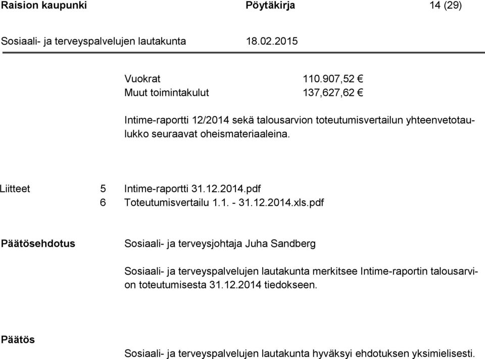 oheismateriaaleina. Liitteet 5 Intime-raportti 31.12.2014.pdf 6 Toteutumisvertailu 1.1. - 31.12.2014.xls.