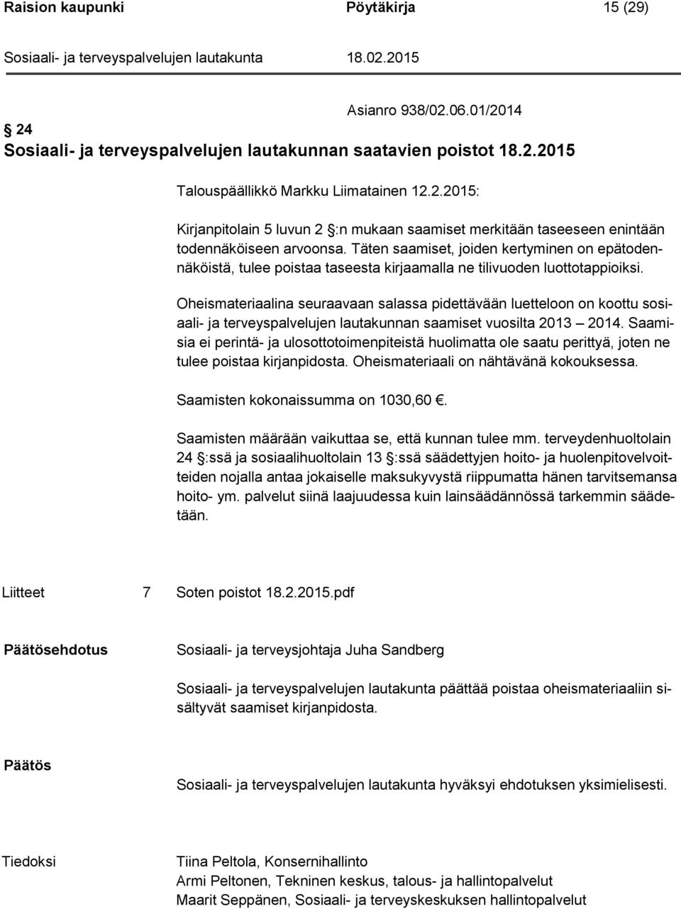 Oheismateriaalina seuraavaan salassa pidettävään luetteloon on koottu sosiaali- ja terveyspalvelujen lautakunnan saamiset vuosilta 2013 2014.