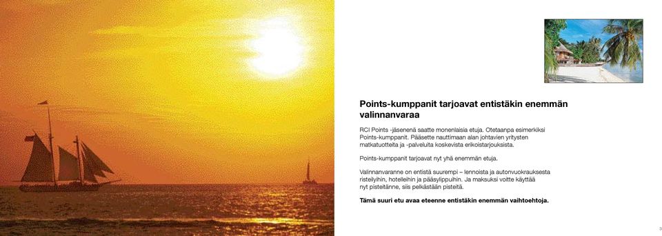 Pääsette nauttimaan alan johtavien yritysten matkatuotteita ja -palveluita koskevista erikoistarjouksista.