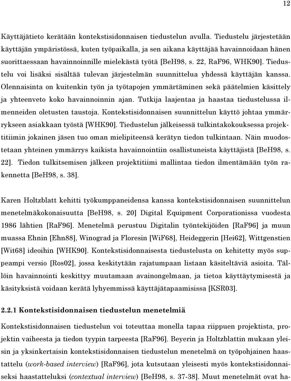 Tiedustelu voi lisäksi sisältää tulevan järjestelmän suunnittelua yhdessä käyttäjän kanssa.