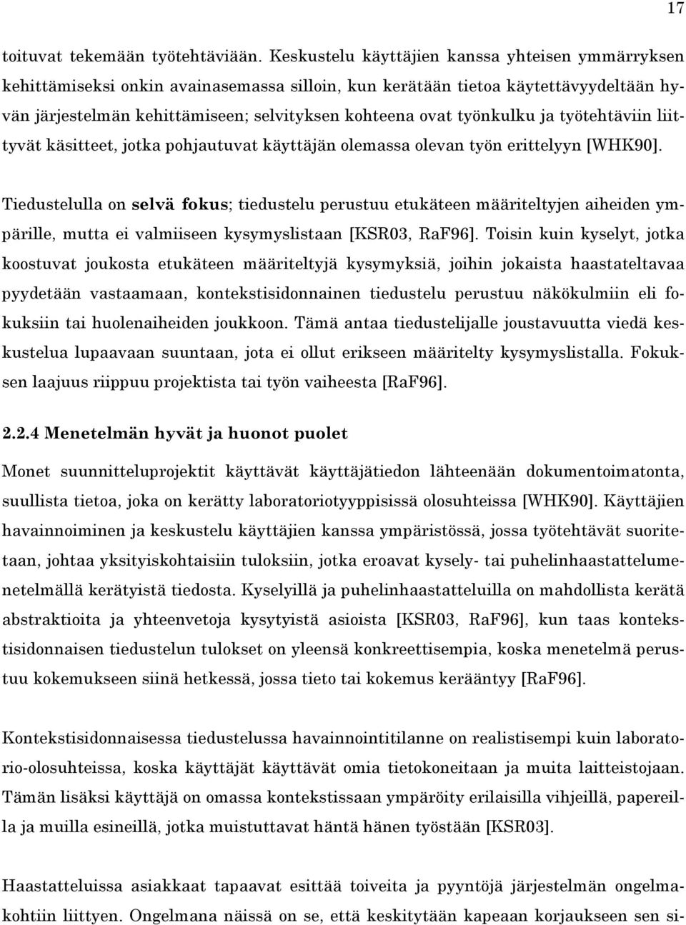 työnkulku ja työtehtäviin liittyvät käsitteet, jotka pohjautuvat käyttäjän olemassa olevan työn erittelyyn [WHK90].