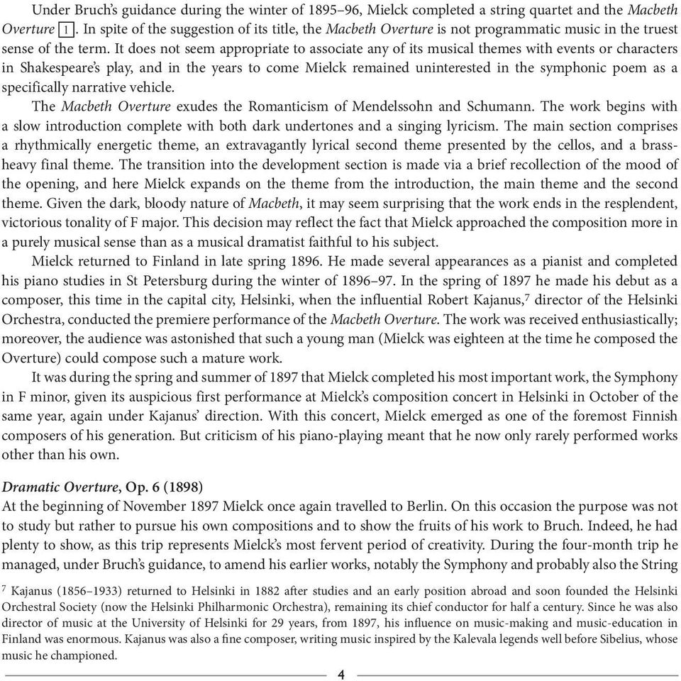 It does not seem appropriate to associate any of its musical themes with events or characters in Shakespeare s play, and in the years to come Mielck remained uninterested in the symphonic poem as a