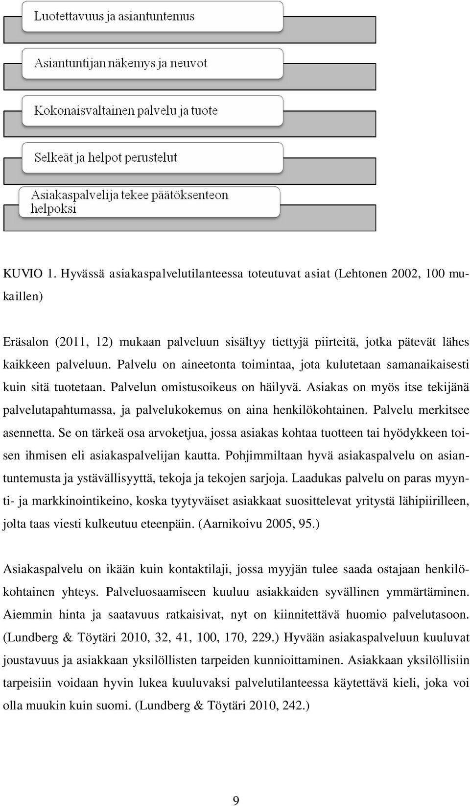 Asiakas on myös itse tekijänä palvelutapahtumassa, ja palvelukokemus on aina henkilökohtainen. Palvelu merkitsee asennetta.