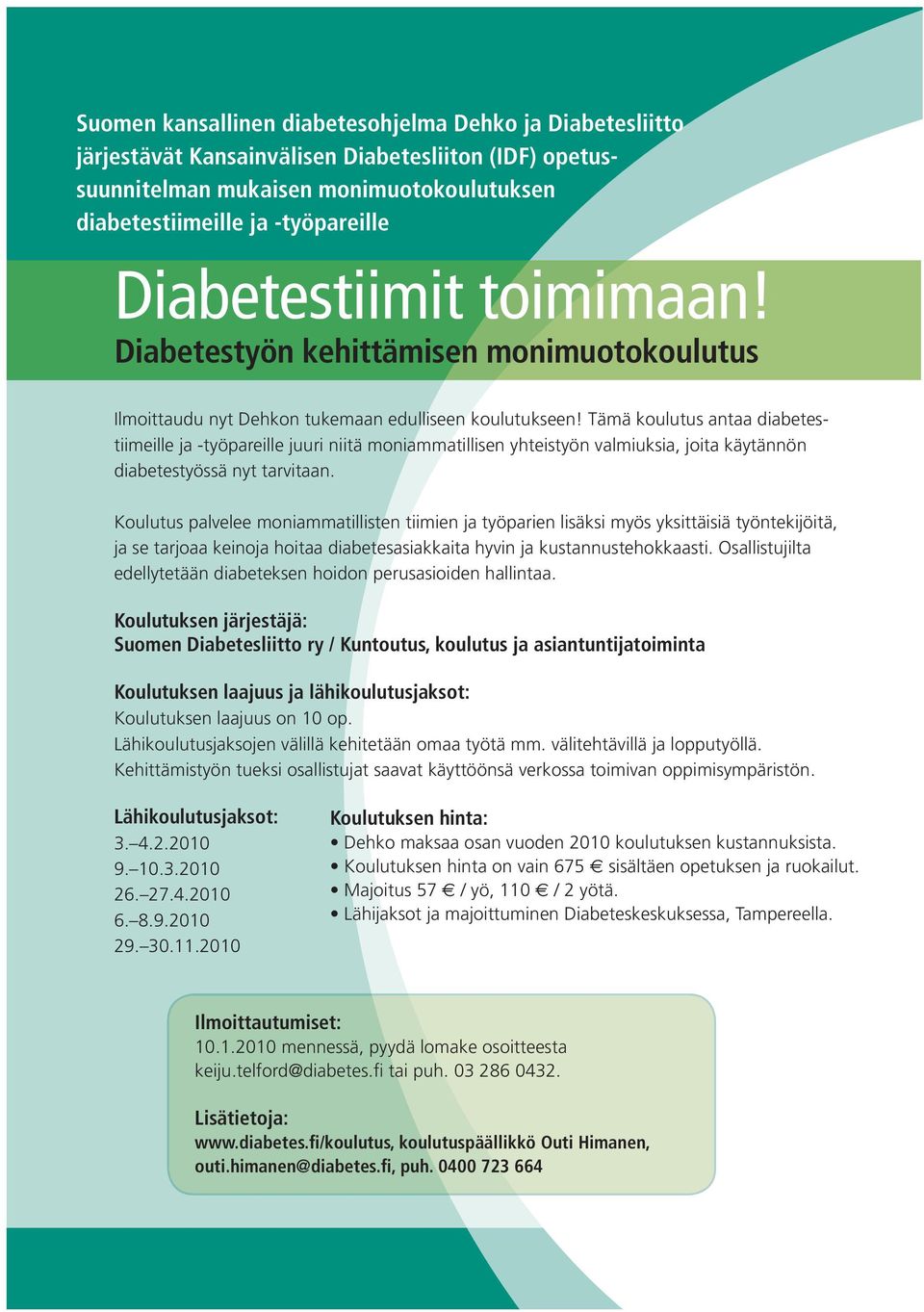 Tämä koulutus antaa diabetestiimeille ja -työpareille juuri niitä moniammatillisen yhteistyön valmiuksia, joita käytännön diabetestyössä nyt tarvitaan.