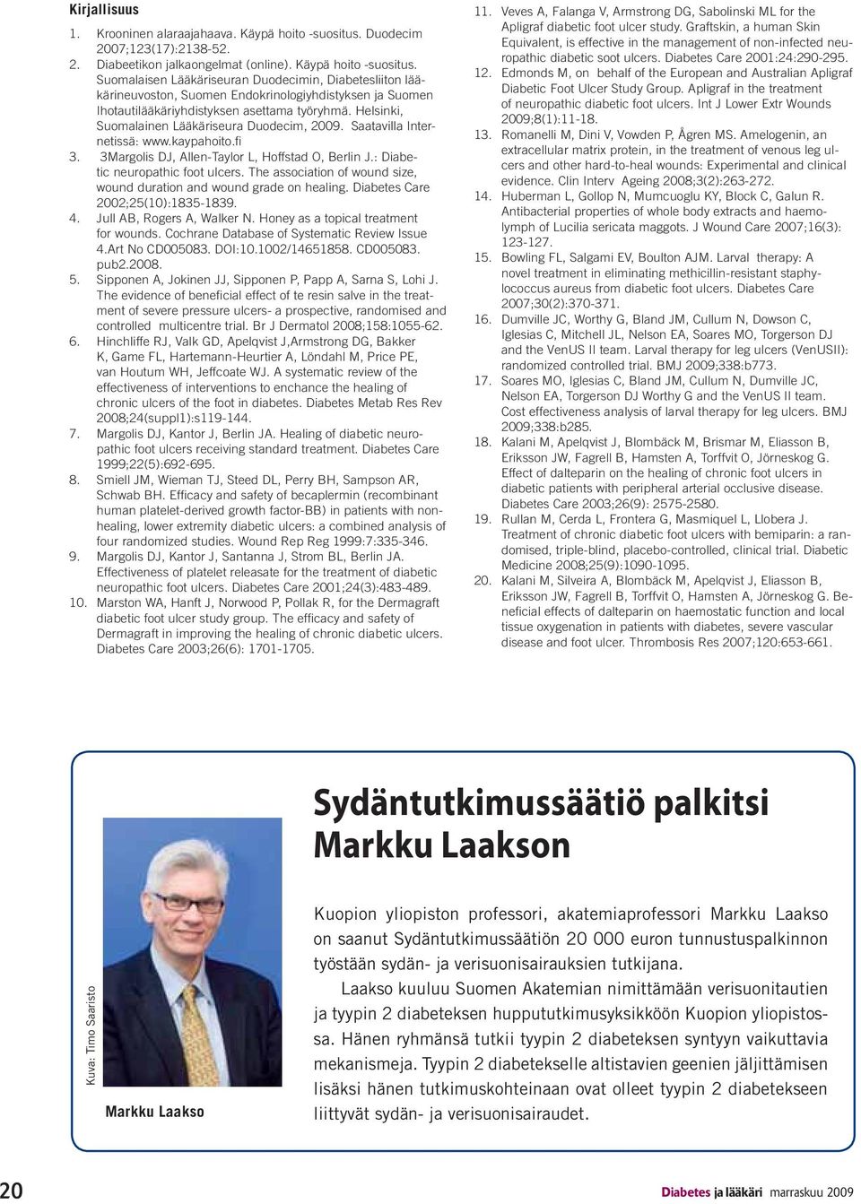 Suomalaisen Lääkäriseuran Duodecimin, Diabetesliiton lääkärineuvoston, Suomen Endokrinologiyhdistyksen ja Suomen Ihotautilääkäriyhdistyksen asettama työryhmä.