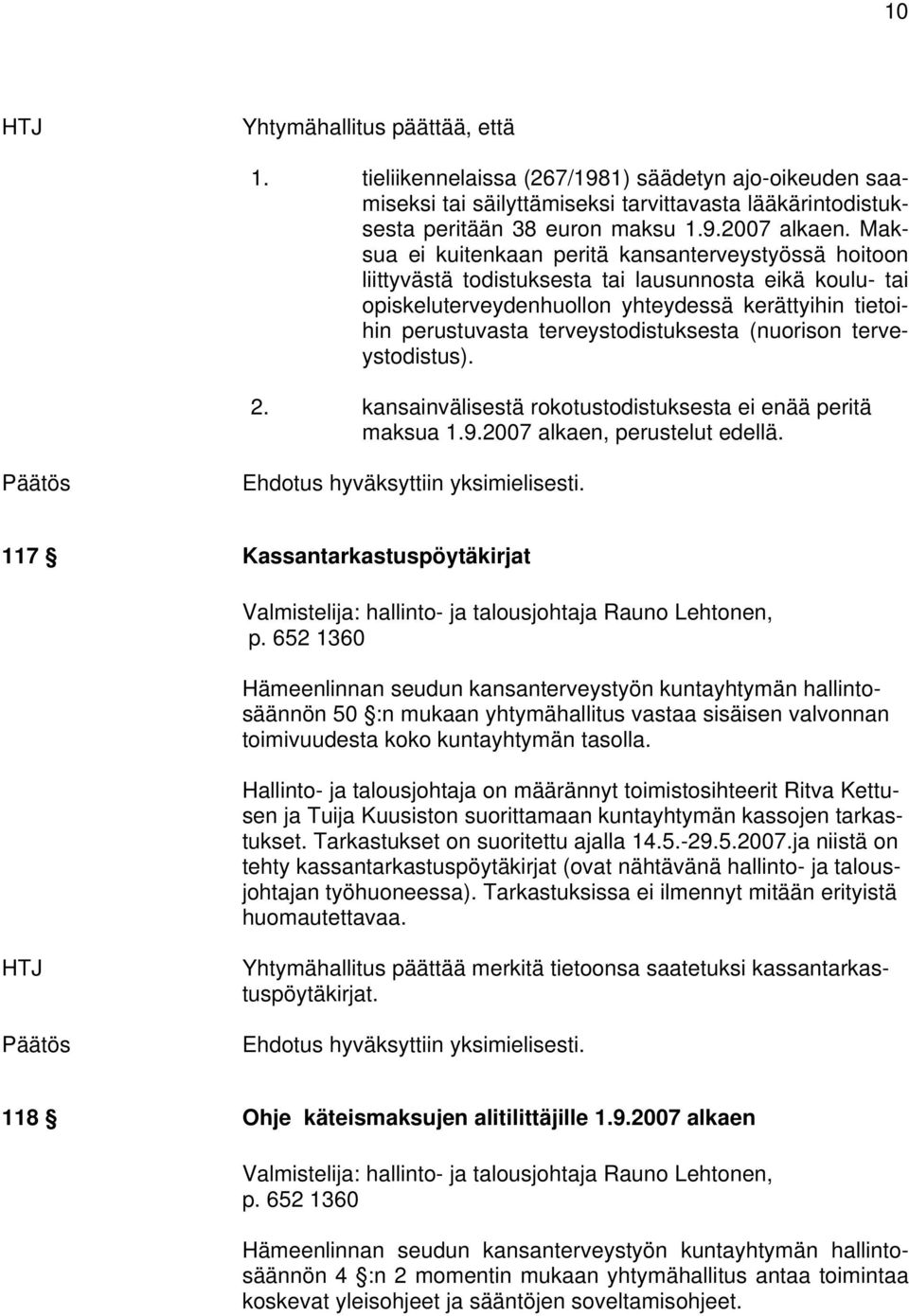 terveystodistuksesta (nuorison terveystodistus). 2. kansainvälisestä rokotustodistuksesta ei enää peritä maksua 1.9.2007 alkaen, perustelut edellä.