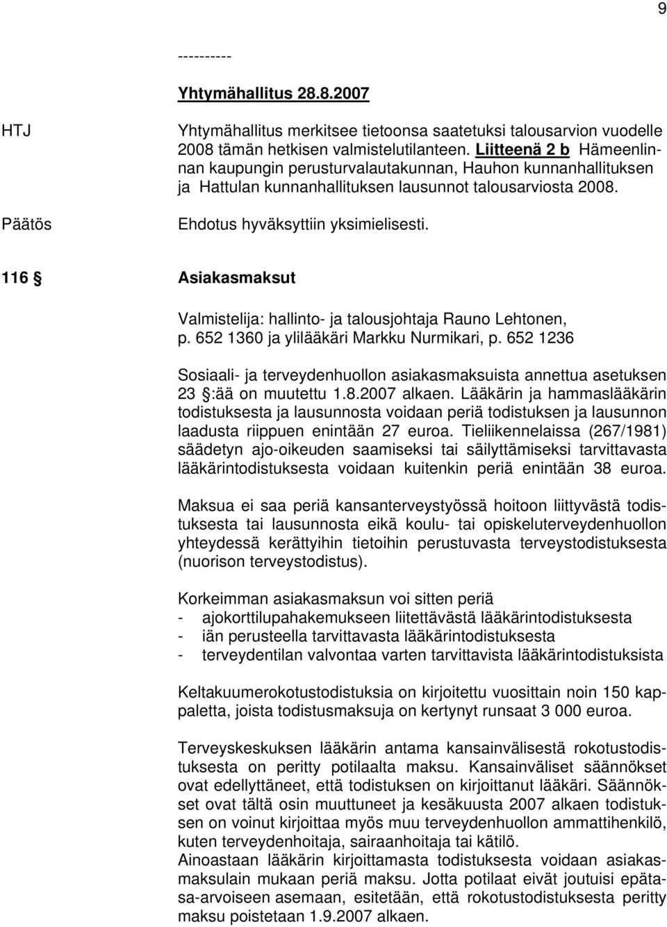 116 Asiakasmaksut Valmistelija: hallinto- ja talousjohtaja Rauno Lehtonen, p. 652 1360 ja ylilääkäri Markku Nurmikari, p.