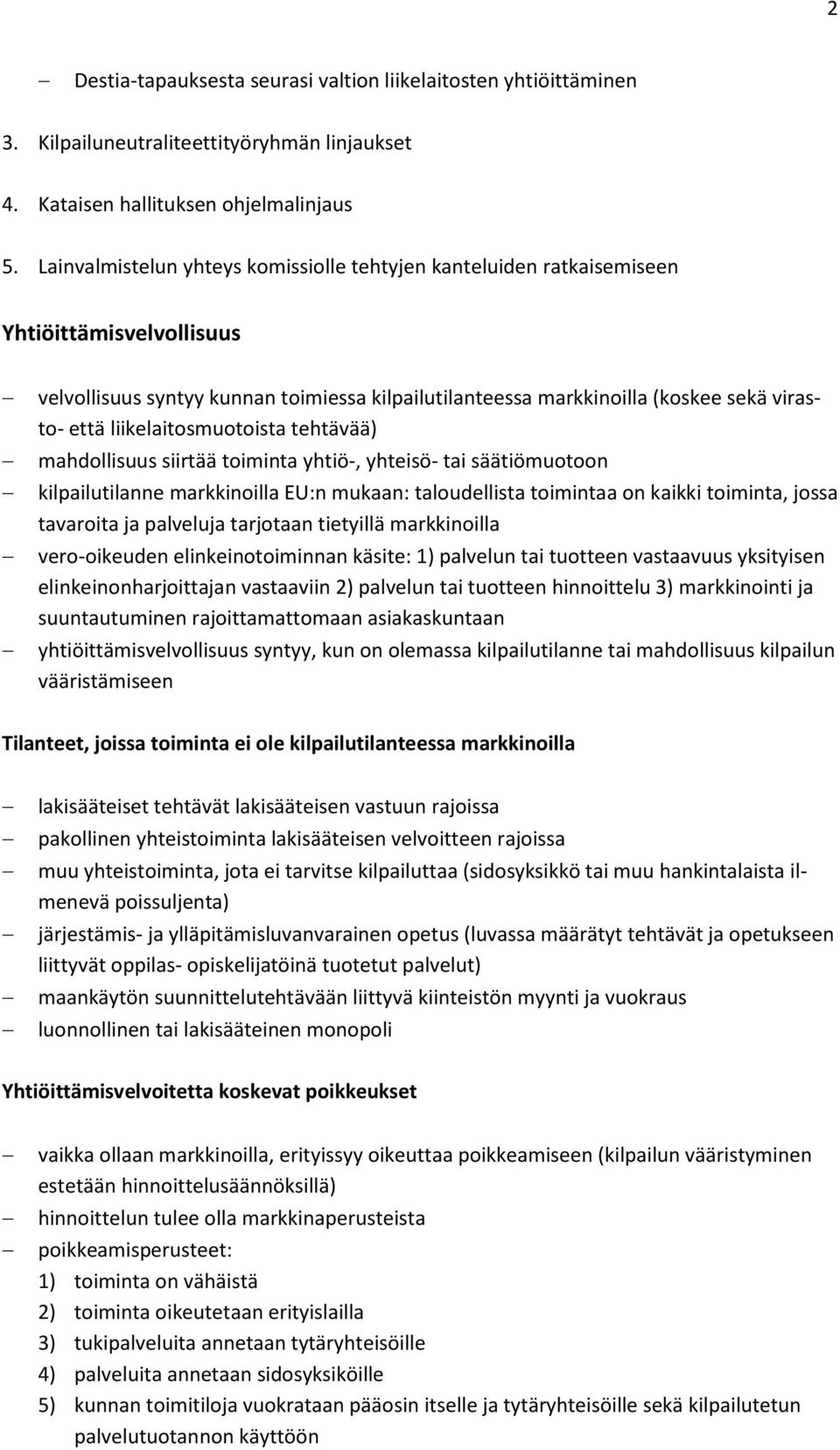 liikelaitosmuotoista tehtävää) mahdollisuus siirtää toiminta yhtiö-, yhteisö- tai säätiömuotoon kilpailutilanne markkinoilla EU:n mukaan: taloudellista toimintaa on kaikki toiminta, jossa tavaroita