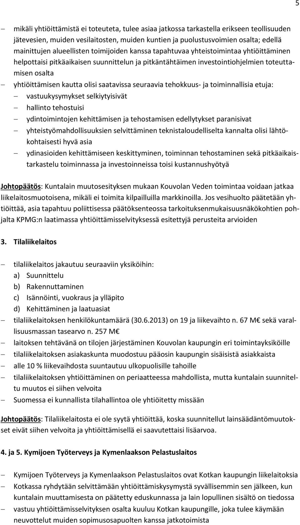 olisi saatavissa seuraavia tehokkuus- ja toiminnallisia etuja: vastuukysymykset selkiytyisivät hallinto tehostuisi ydintoimintojen kehittämisen ja tehostamisen edellytykset paranisivat