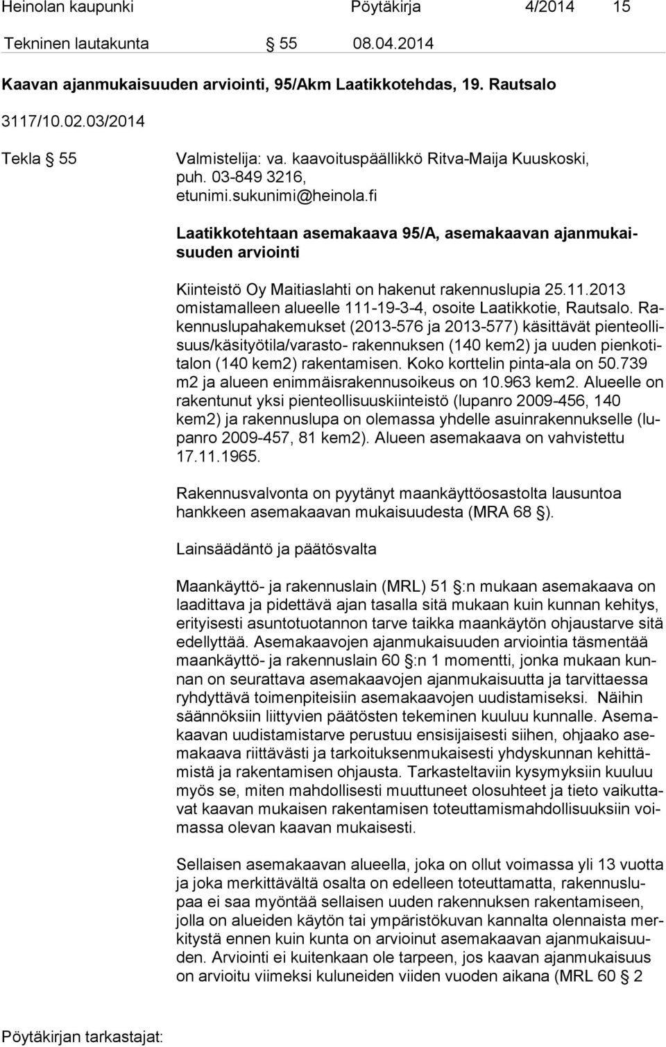 fi Laatikkotehtaan asemakaava 95/A, asemakaavan ajan mu kaisuu den arviointi Kiinteistö Oy Maitiaslahti on hakenut rakennuslupia 25.11.