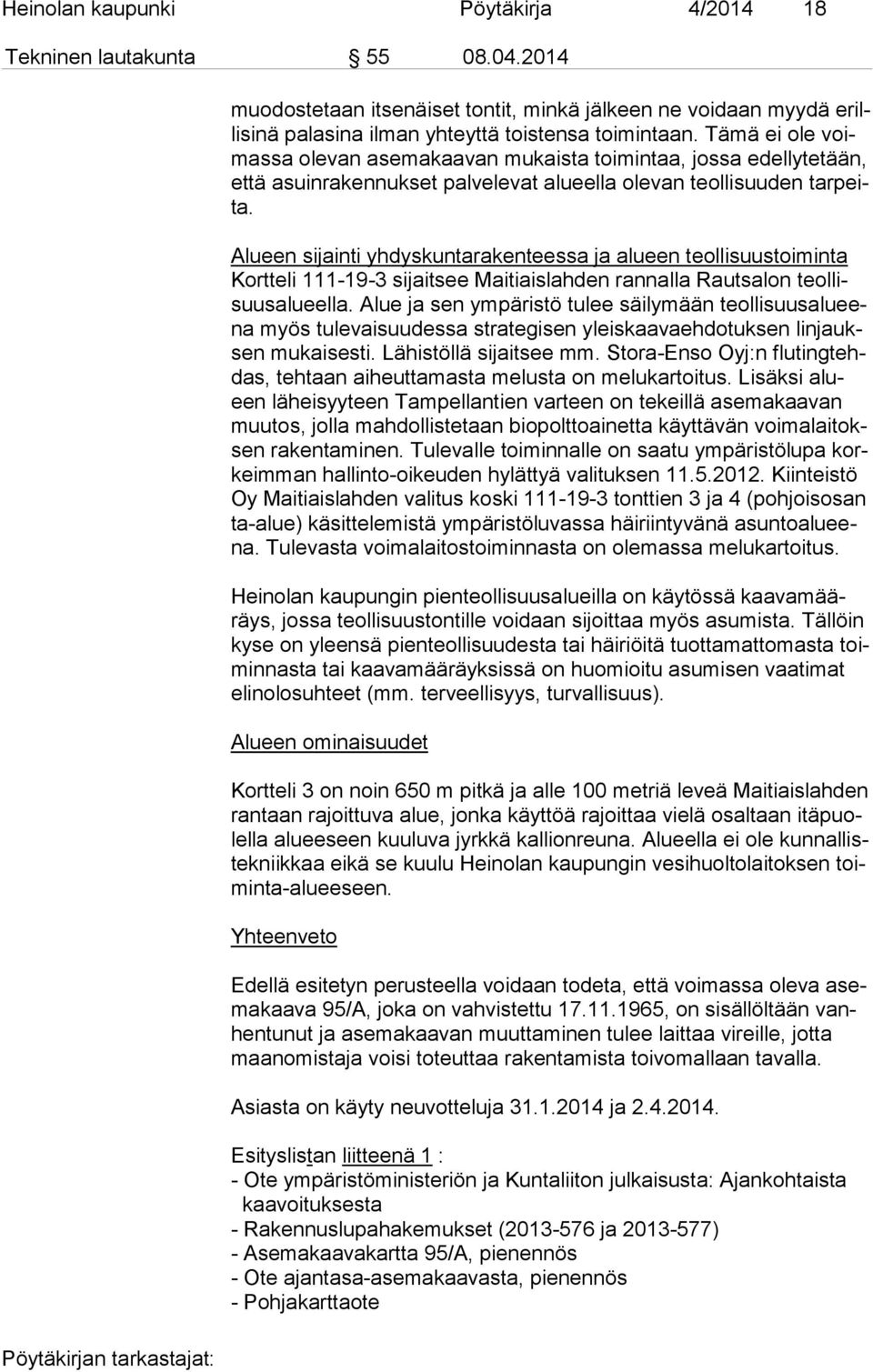 Alueen sijainti yhdyskuntarakenteessa ja alueen teollisuustoiminta Kortteli 111-19-3 sijaitsee Maitiaislahden rannalla Rautsalon teol lisuus alu eel la.