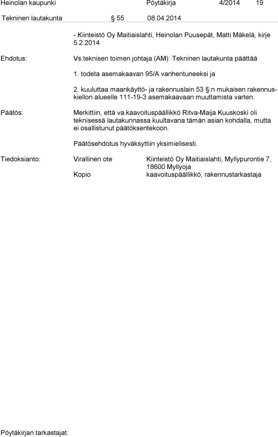 kuuluttaa maankäyttö- ja rakennuslain 53 :n mukaisen ra ken nuskiel lon alueelle 111-19-3 asemakaavaan muuttamista varten. Päätös: Merkittiin, että va.