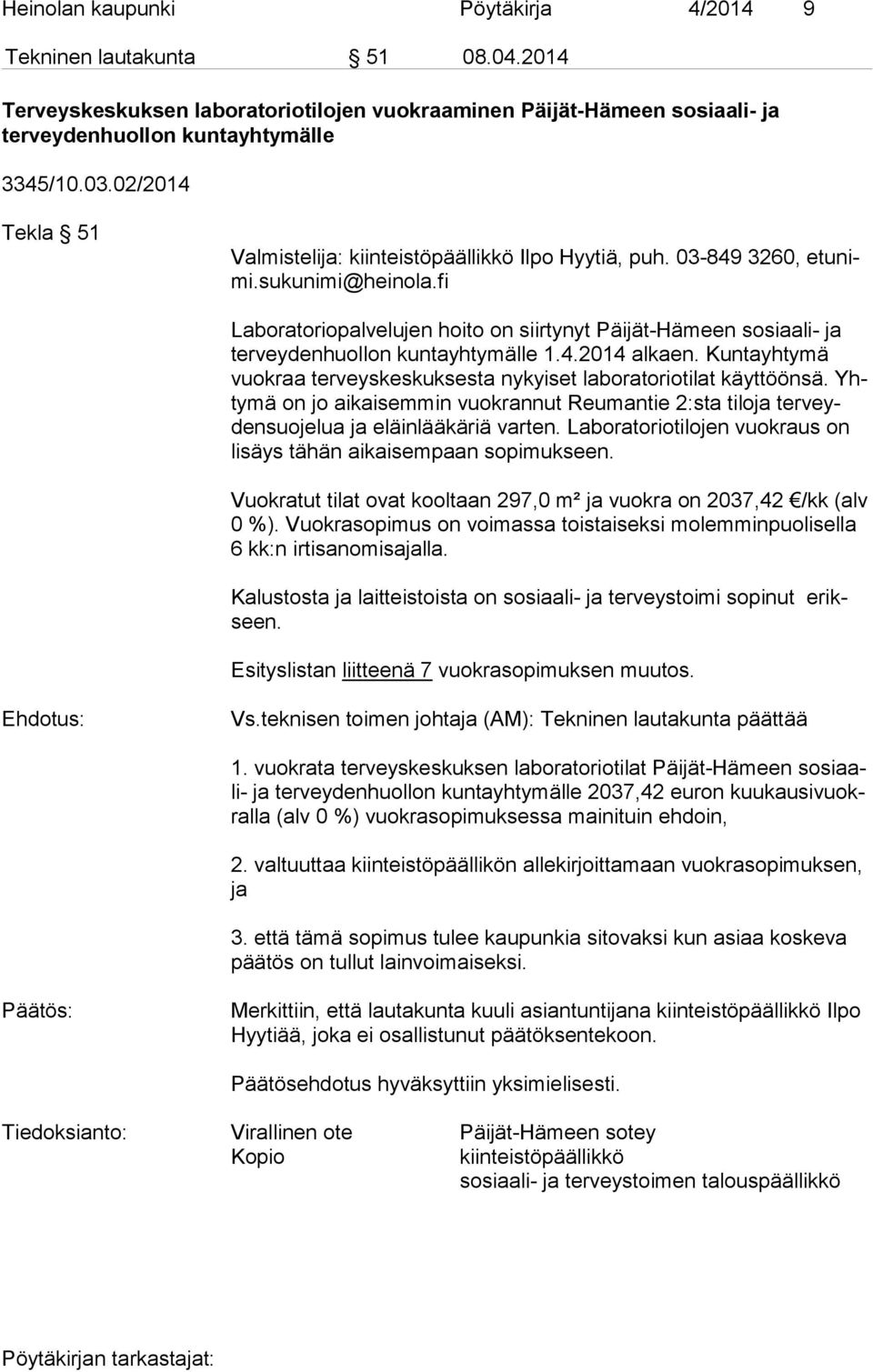 fi Laboratoriopalvelujen hoito on siirtynyt Päijät-Hämeen sosiaali- ja ter vey den huol lon kuntayhtymälle 1.4.2014 alkaen.