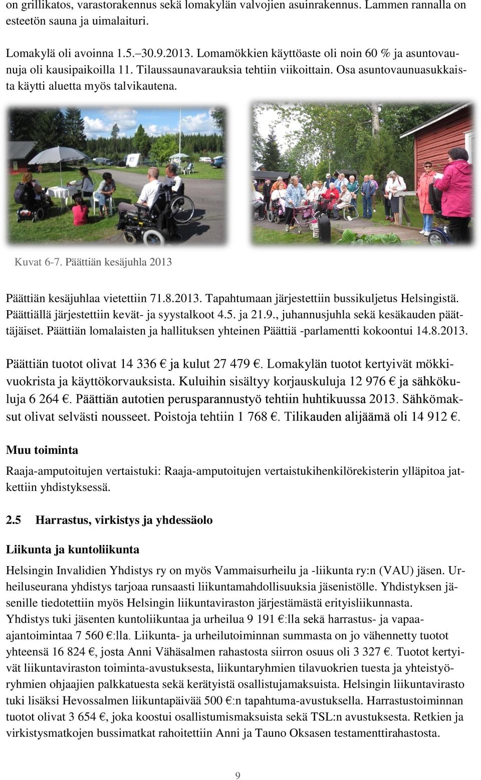 Päättiän kesäjuhla 2013 Päättiän kesäjuhlaa vietettiin 71.8.2013. Tapahtumaan järjestettiin bussikuljetus Helsingistä. Päättiällä järjestettiin kevät- ja syystalkoot 4.5. ja 21.9.