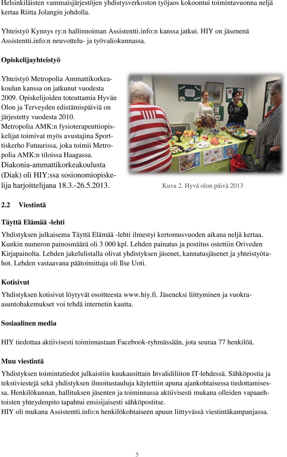 Opiskelijoiden toteuttamia Hyvän Olon ja Terveyden edistämispäiviä on järjestetty vuodesta 2010.