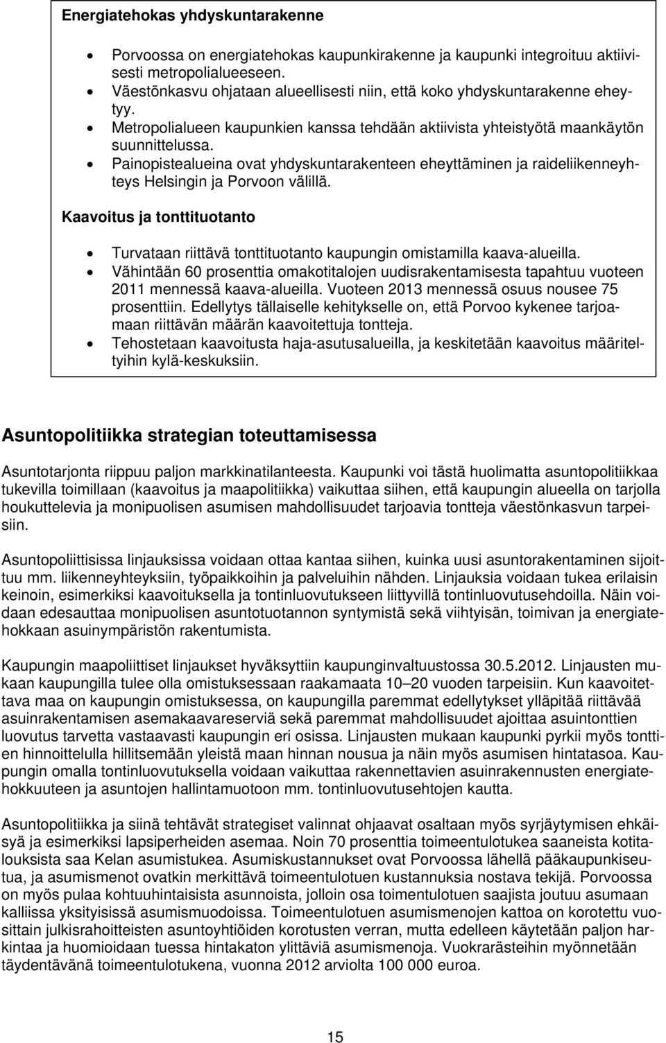 Painopistealueina ovat yhdyskuntarakenteen eheyttäminen ja raideliikenneyhteys Helsingin ja Porvoon välillä.