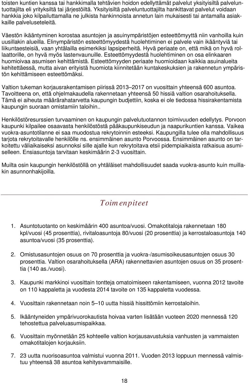 Väestön ikääntyminen korostaa asuntojen ja asuinympäristöjen esteettömyyttä niin vanhoilla kuin uusillakin alueilla.