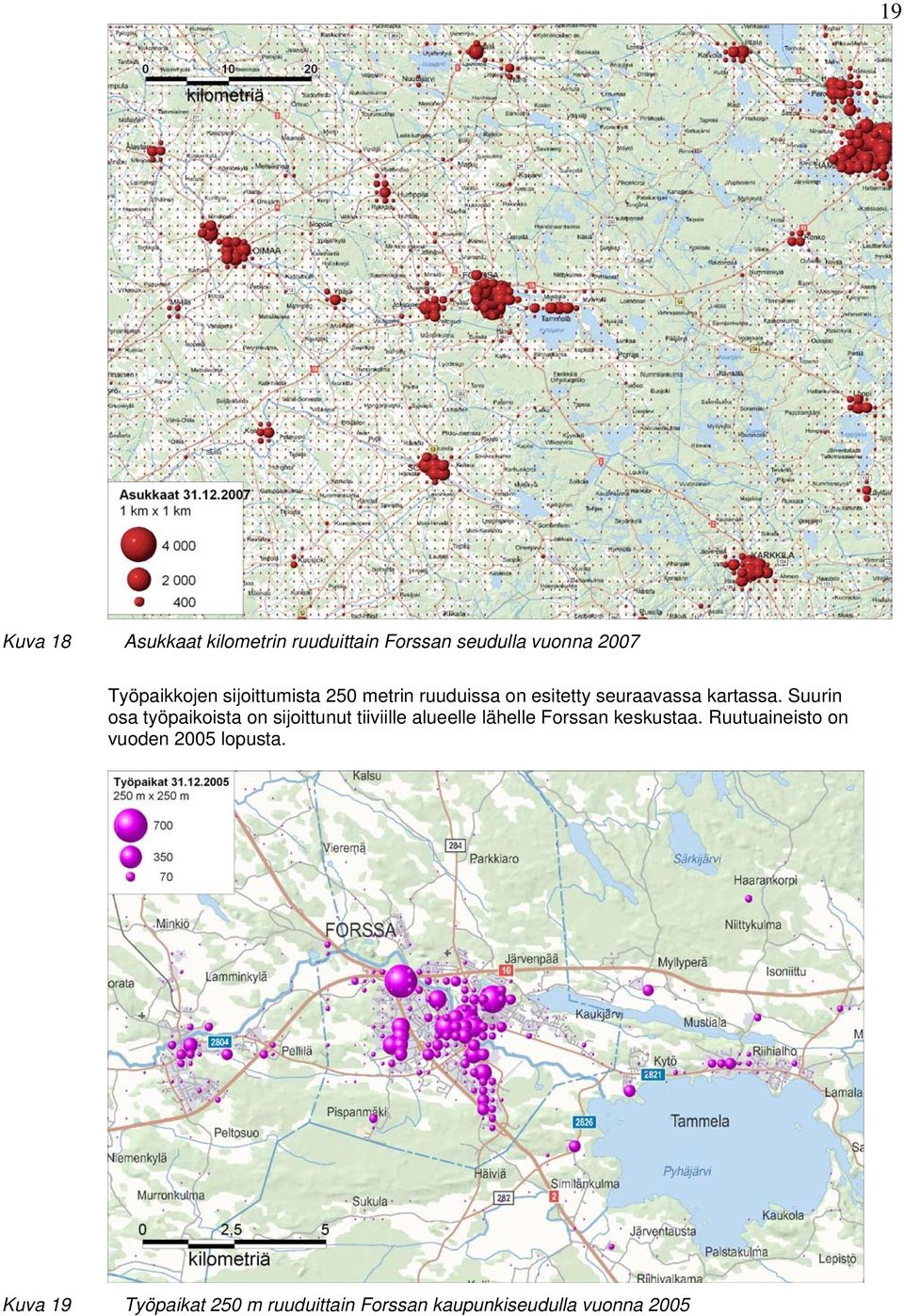 Suurin osa työpaikoista on sijoittunut tiiviille alueelle lähelle Forssan keskustaa.